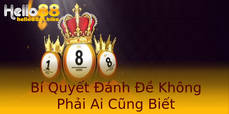 Bí Quyết Đánh Đề Không Phải Ai Cũng Biết Bí Quyết Đánh Đề Không Phải Ai Cũng Biết