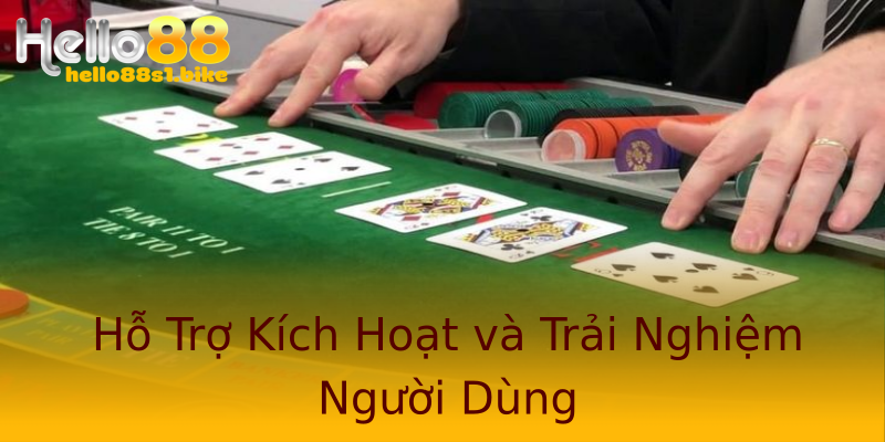 Hỗ Trợ Kích Hoạt và Trải Nghiệm Người Dùng Hỗ Trợ Kích Hoạt và Trải Nghiệm Người Dùng