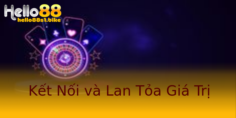 Kết Nối và Lan Tỏa Giá Trị